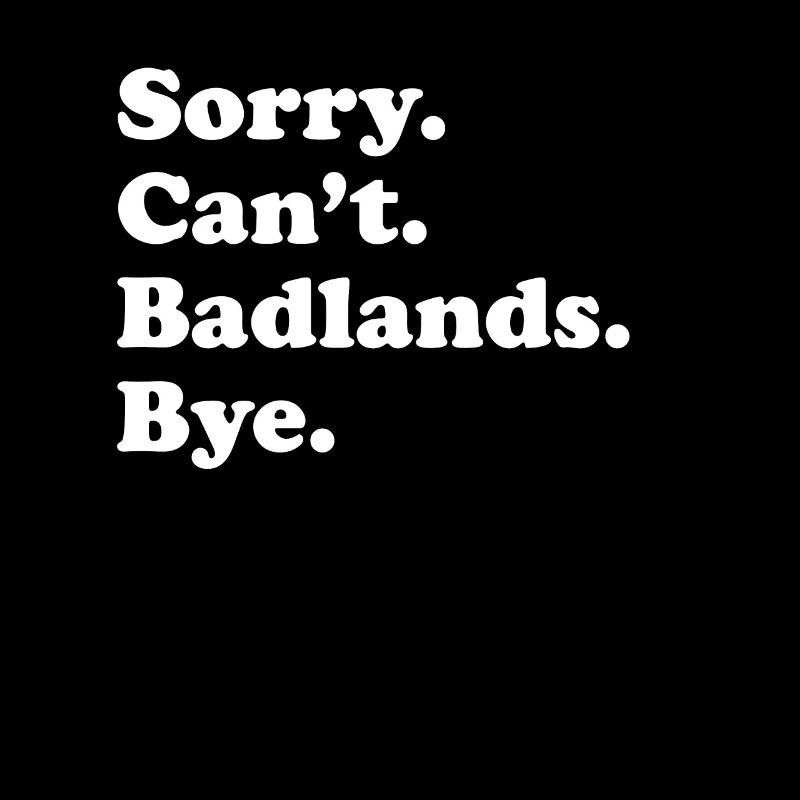 Sorry, Can't Bye - Badlands