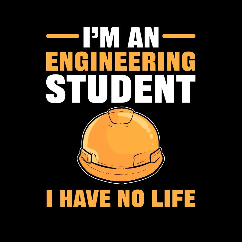 I’m an Engineering Student I Have No Life