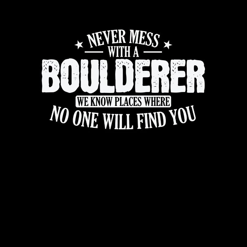 Never Mess with a Boulderer Hobby Klettern