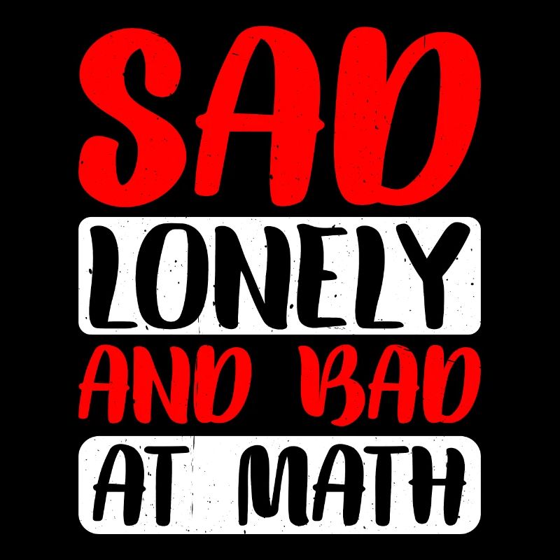 Sad Lonely And Bad At Math 2