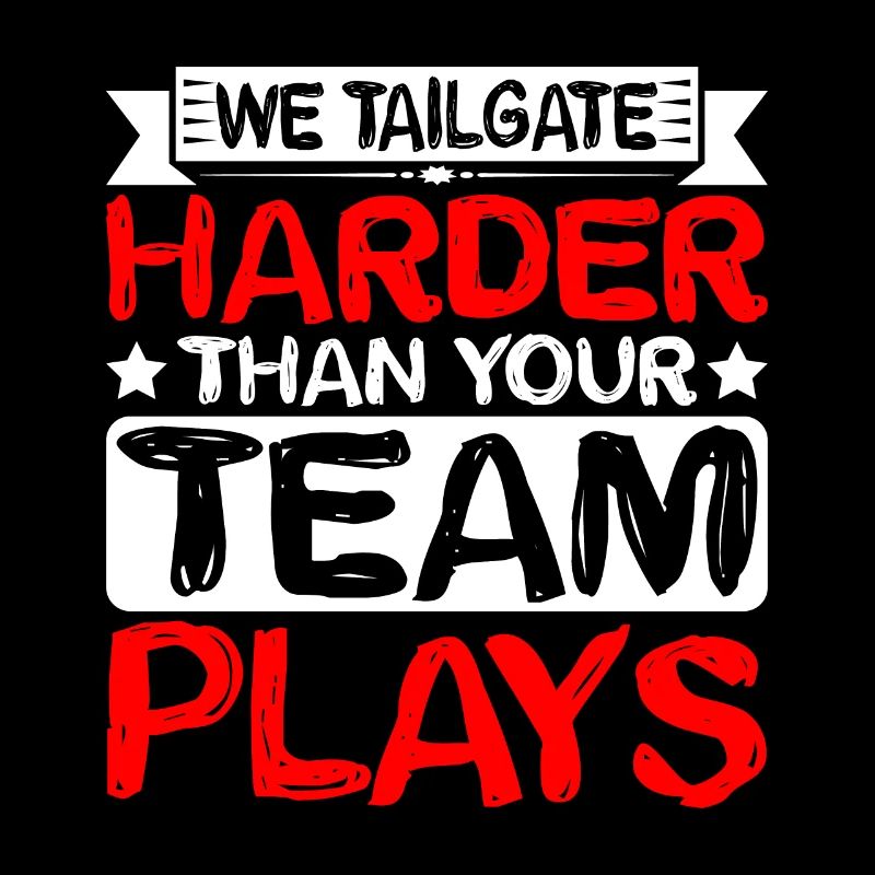 We Tailgate Harder Than Your Team Plays 2