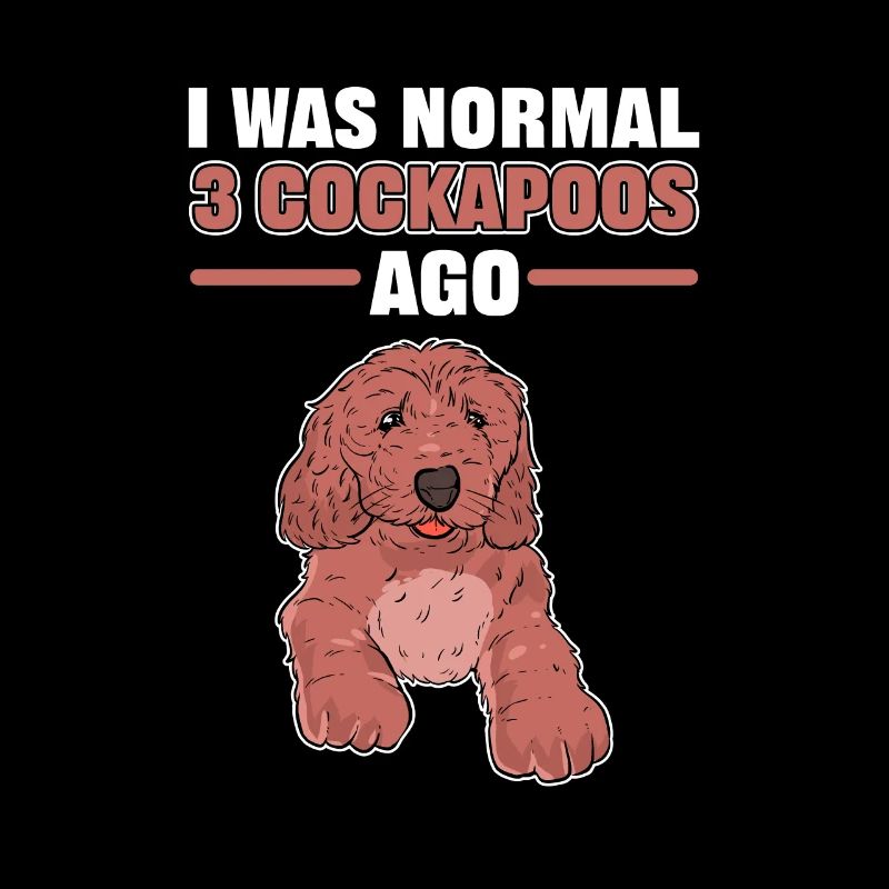 I Was Normal 2 Cockapoos Ago Cockapoo Dog Owner