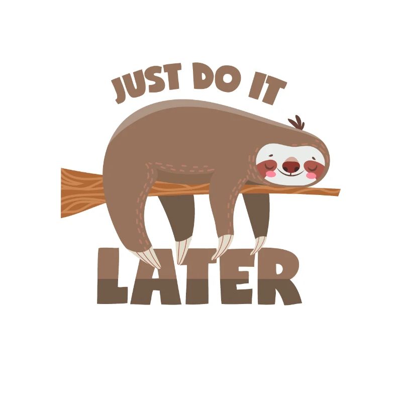 Sloth: Just do it later!