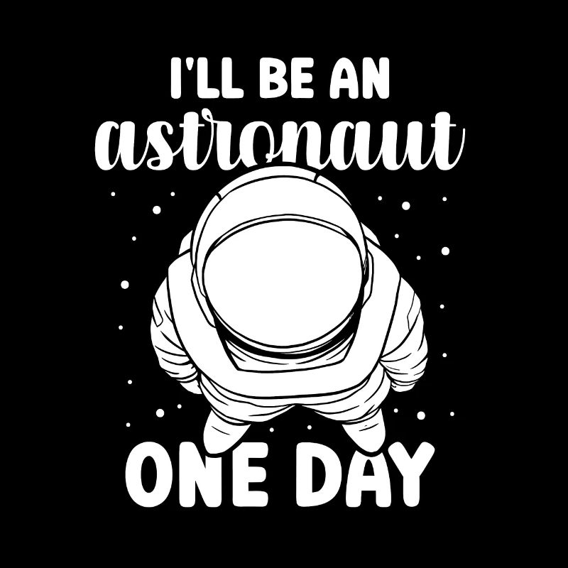 I will be an astronaut one day Astronomy