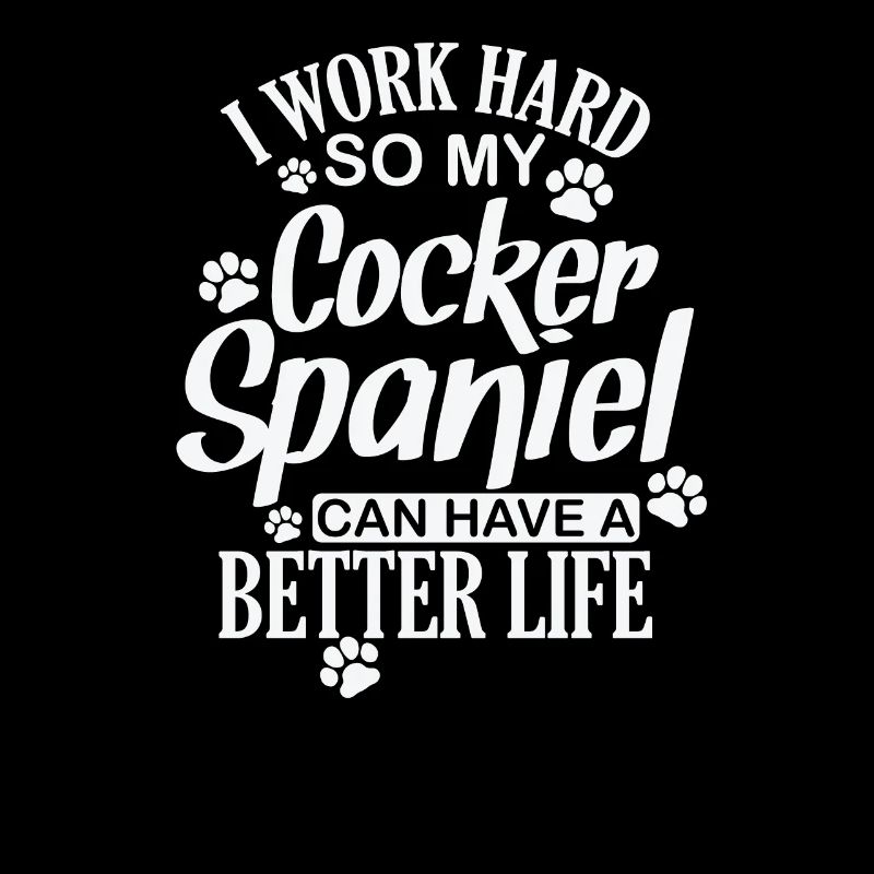 I work hard for my Cocker Spaniel Hund