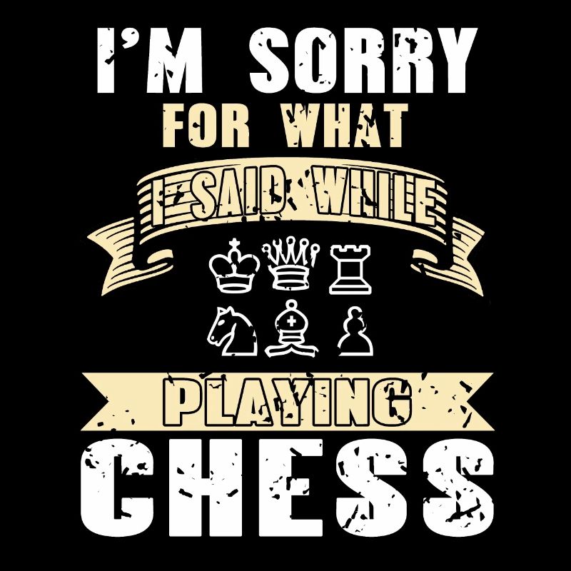 Im sorry for wait i said while playing chess