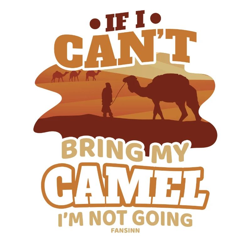 If I Can't Bring My Camel I'm Not Going