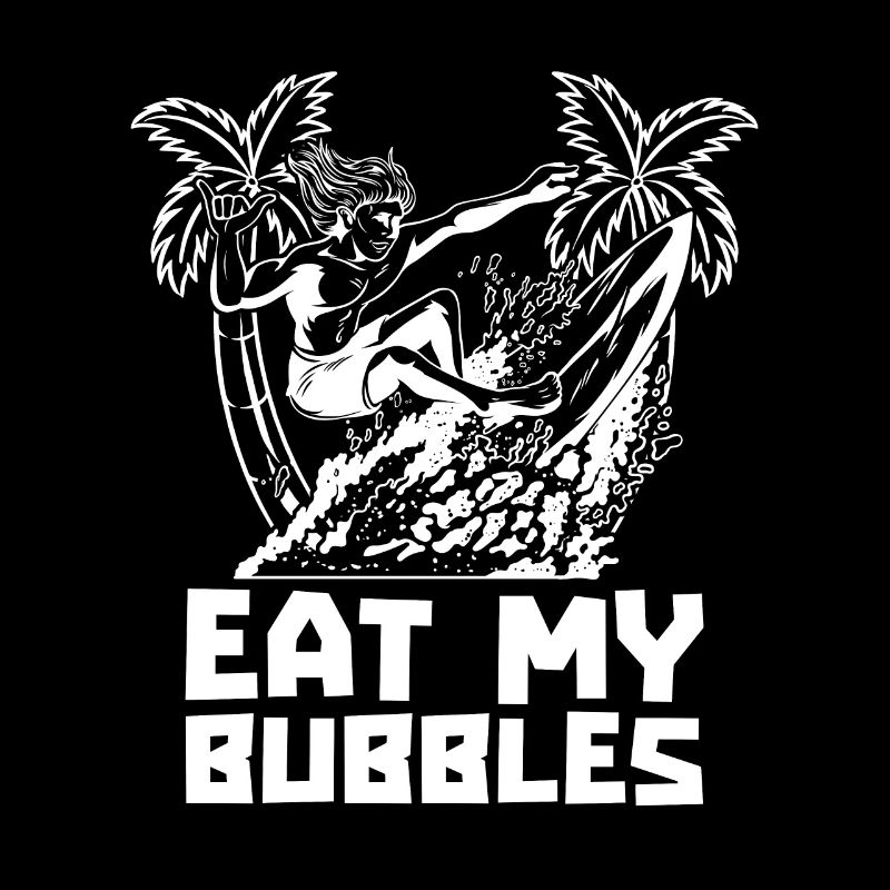 Surfers Surf Eat My Bubbles