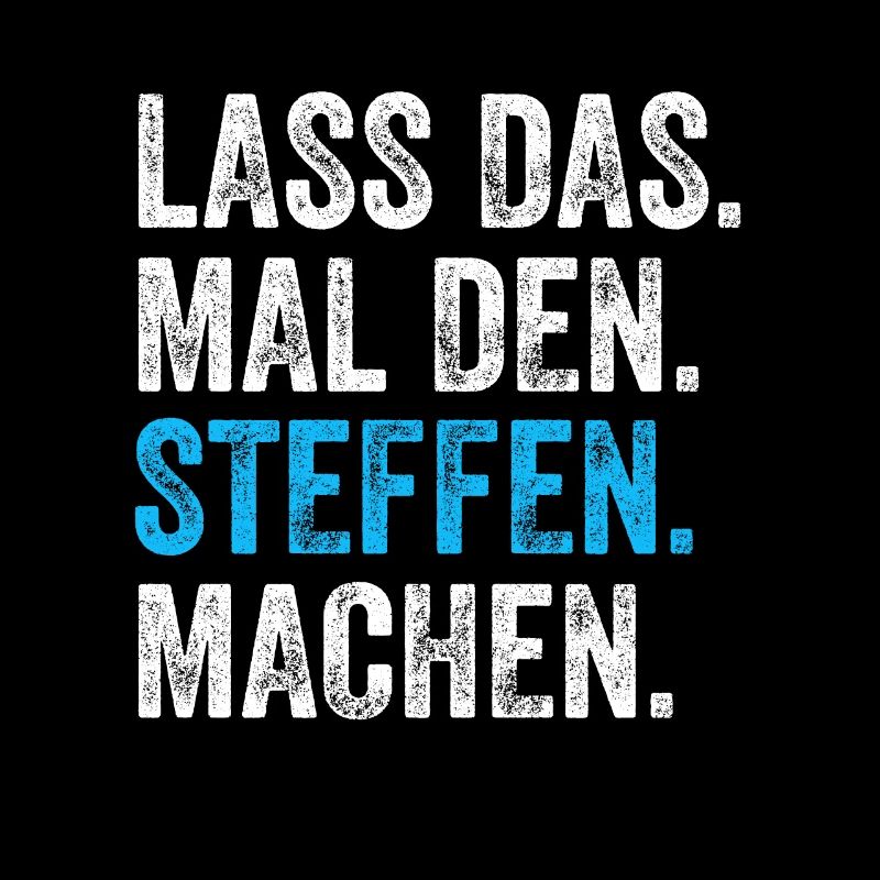Lass das mal den STeffen machen Name