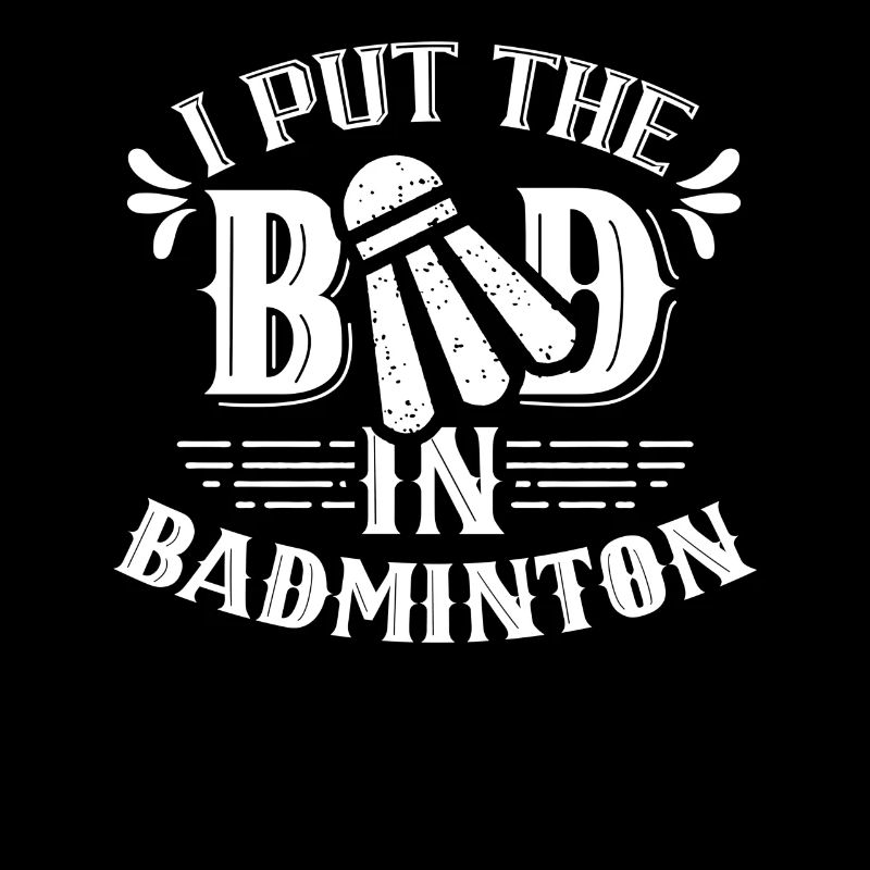 The Bad In Badminton Badminton Badminton Player