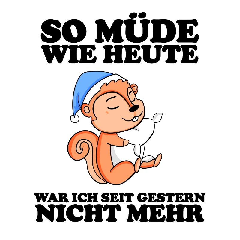 Müde Spruch lustig mit Eichhörnchen Motiv