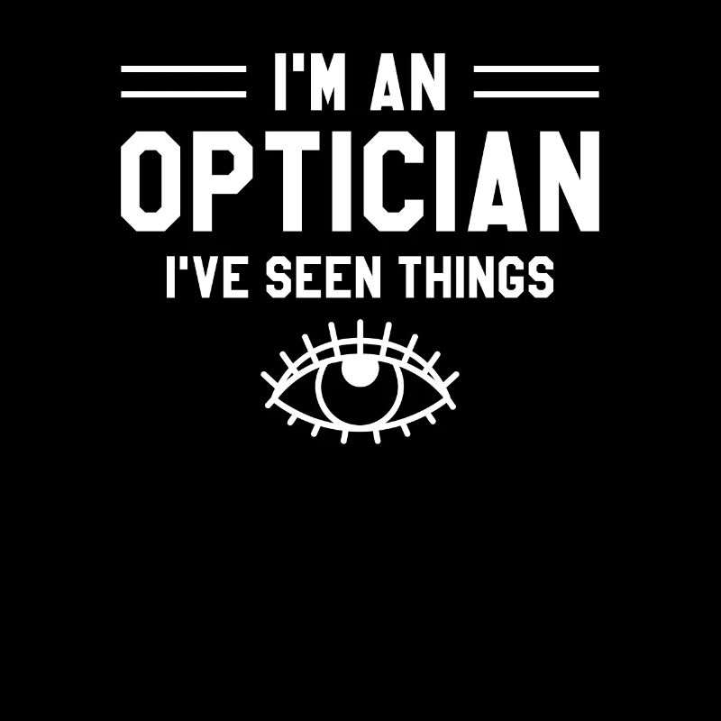 I'm An Optician I've Seen Things Optometrist