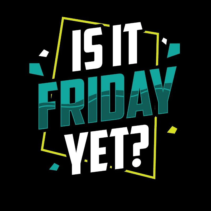Est-ce déjà vendredi? Le vendredi week-end enfin