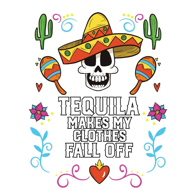 Tequila Makes My Clothes Fall Off Alcoholic
