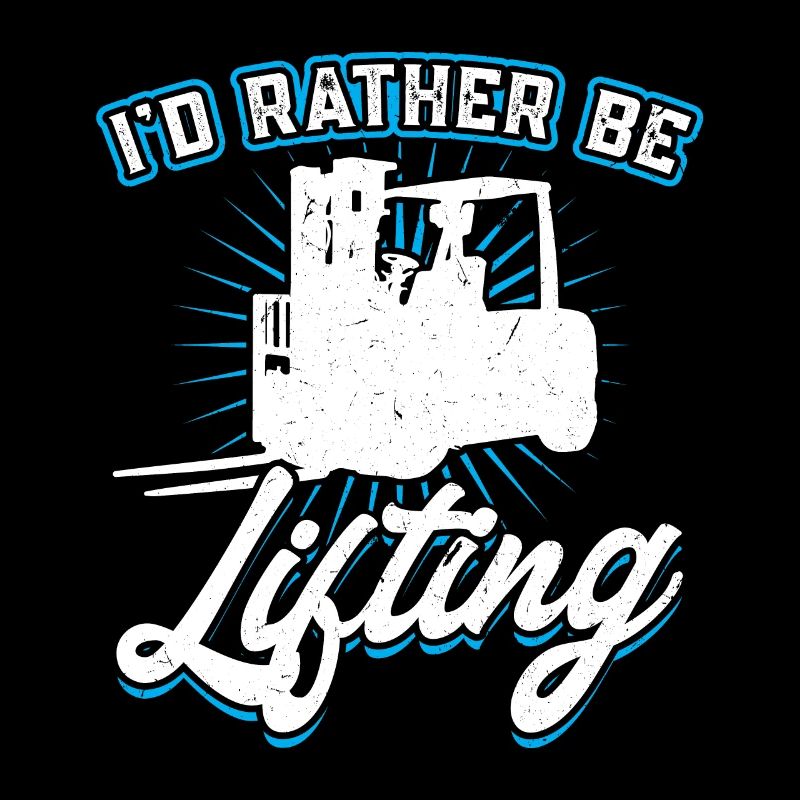I'd Rather Be Lifting - Forklift Operator