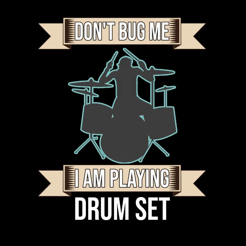 Don't Bug Me I Am Playing Drum Set