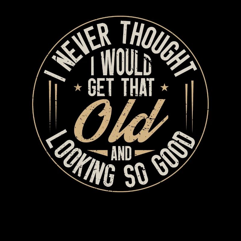 Never thought I'd get so old
