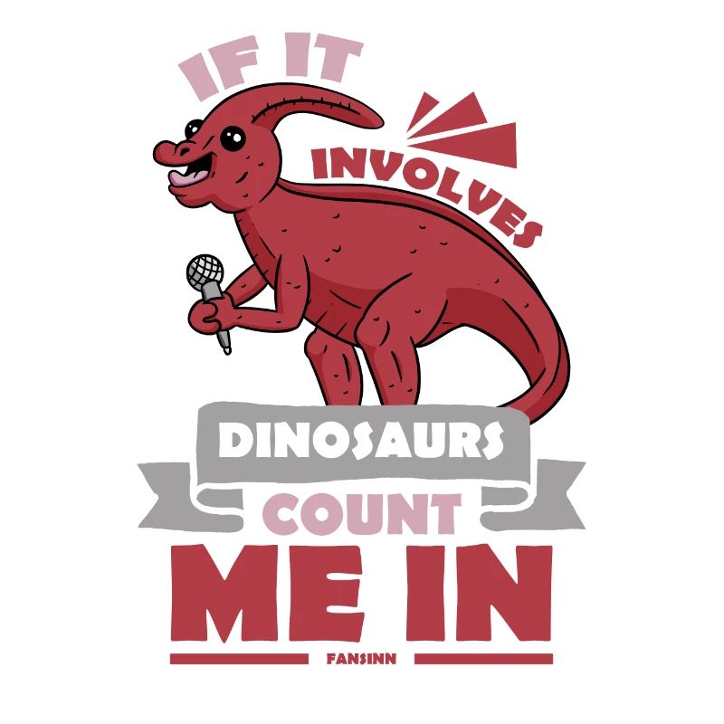 If It Involves Dinosaurs Count Me In