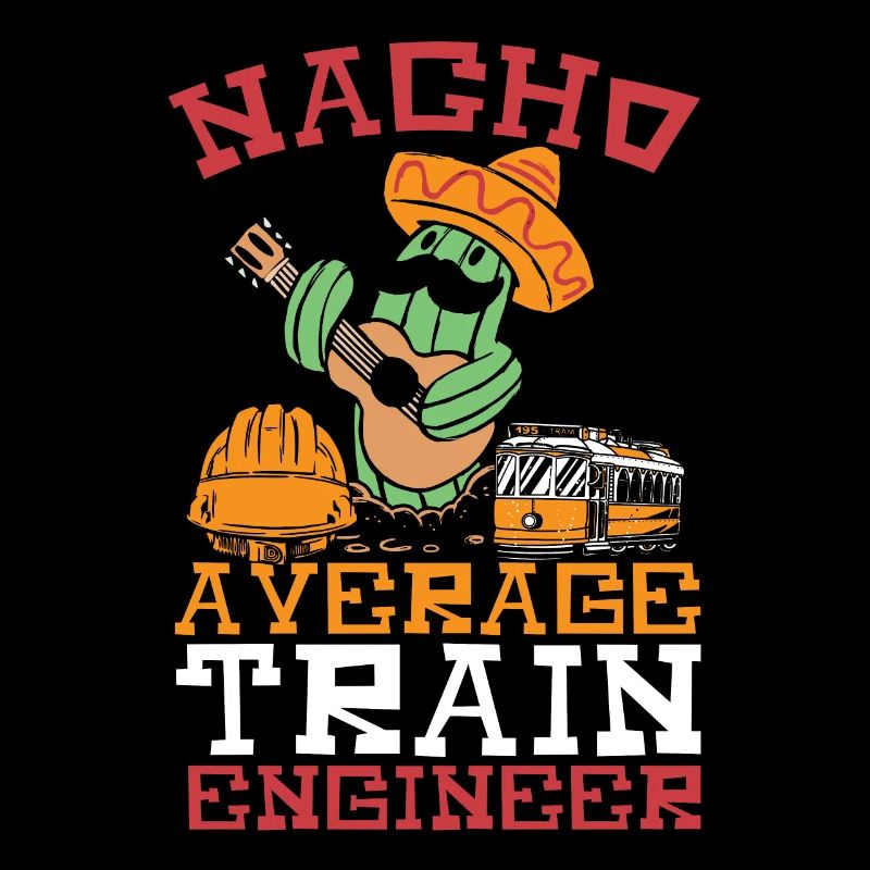 Nacho Average Train Engineer Train Engineering