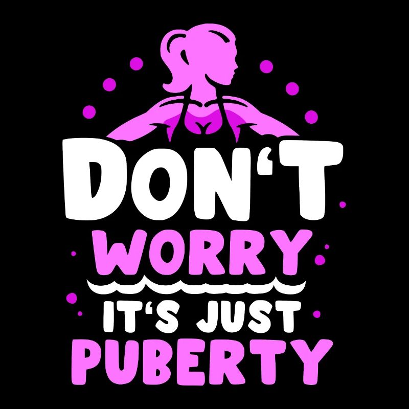 Don't worry that's just puberty grown up