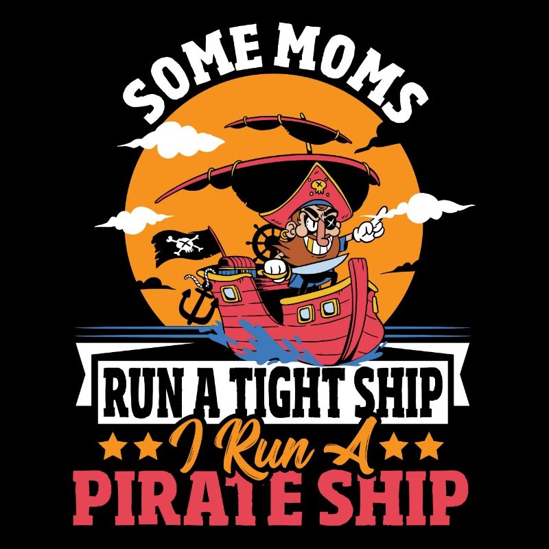 Certaines mamans dirigent un navire serré Je dirige un bateau pirate