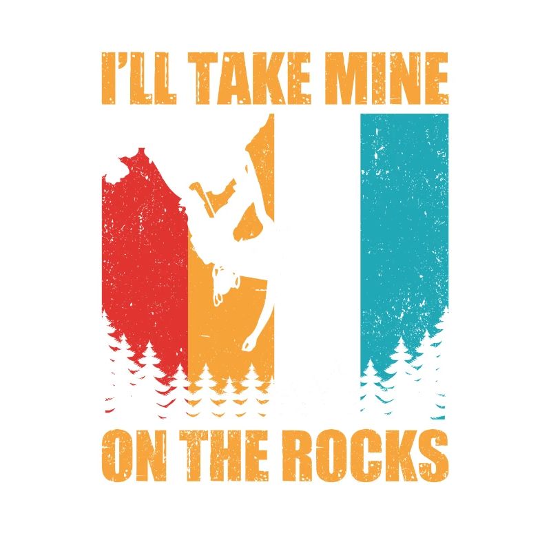 I'll Take Mine On The Rocks Bouldering Boulder Cli