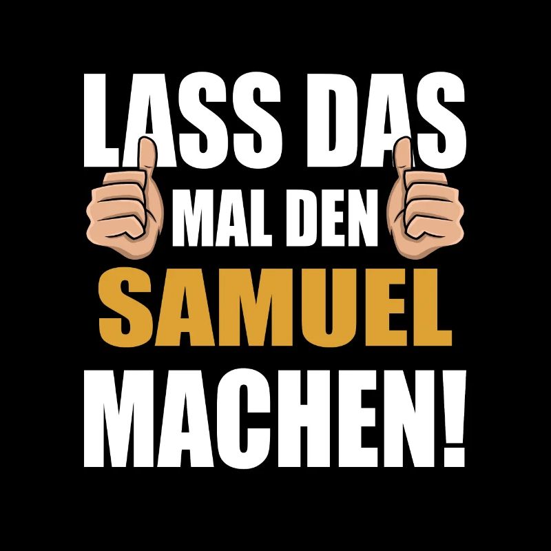 Lass das mal den Samuel machen