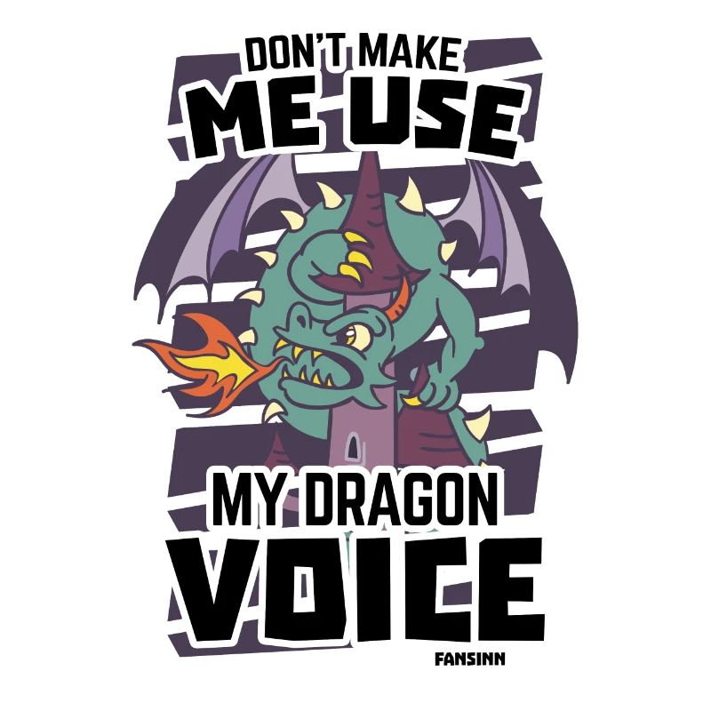 Don't Make Me Use My Dragon Voice