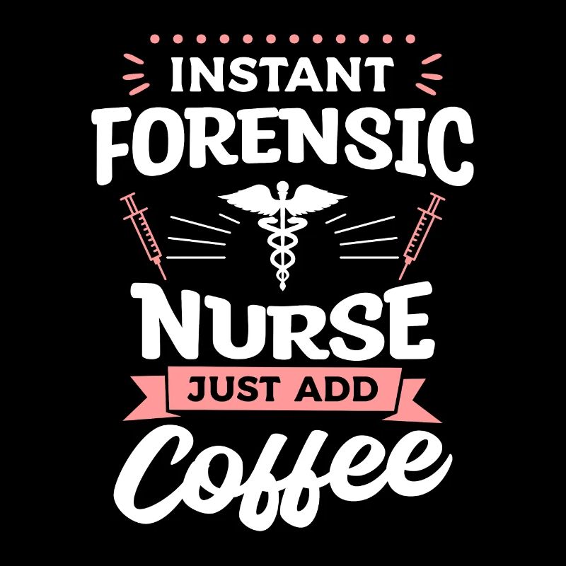 Instant Forensic Nurse Just Add Coffee RN Nurses