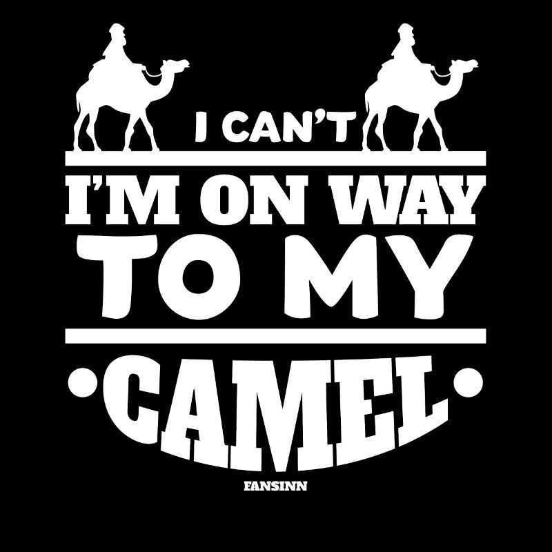 I Can't I'm On My Way To My Camel