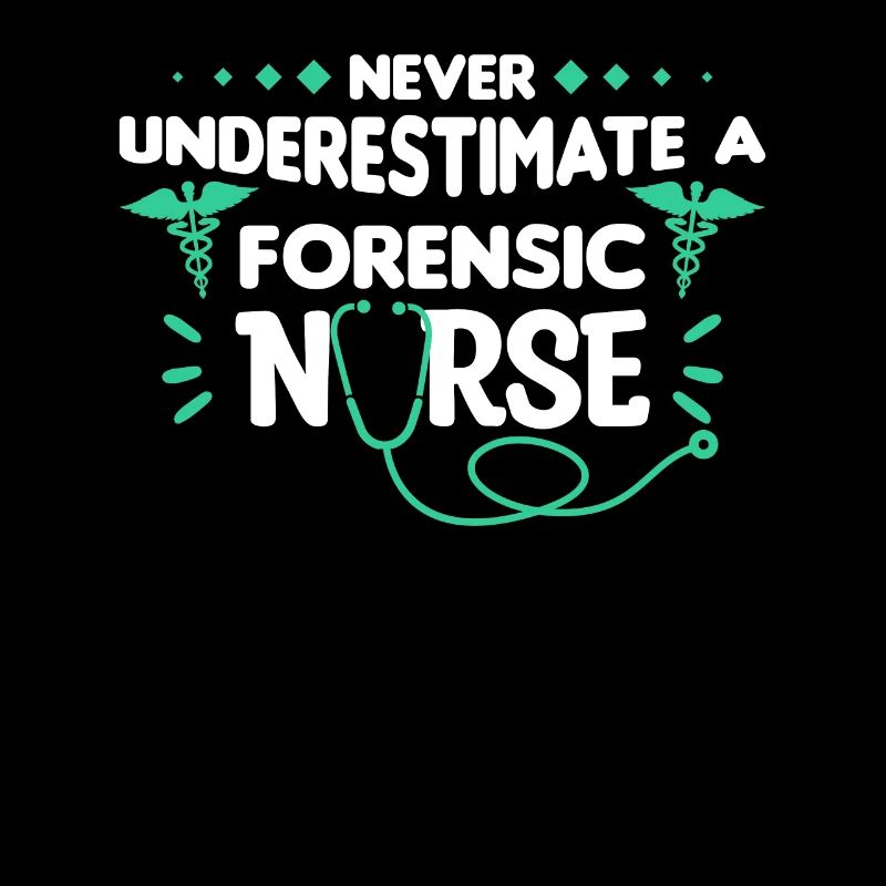 Never Underestimate A Forensic Nurse RN Nurses