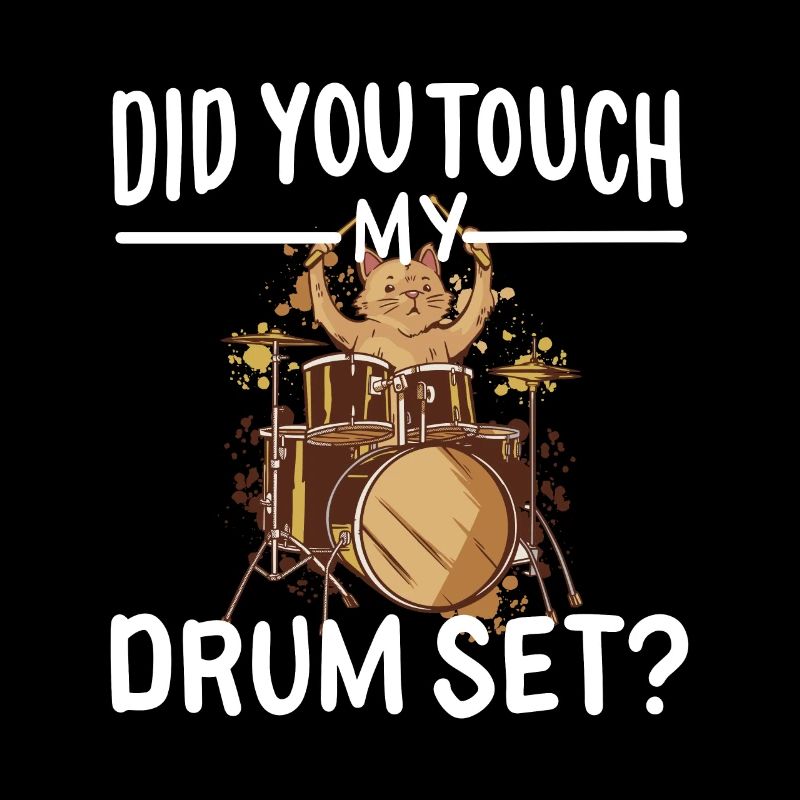 Did You Touch My Drum Set