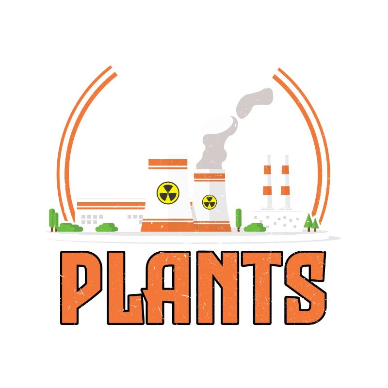 I'm Into Plants - Nuclear Engineering