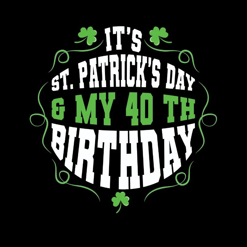 Birth Age 40 Shamrock Saint Patrick Day