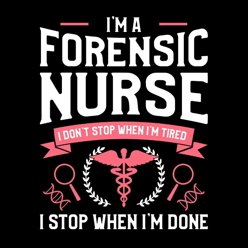 I'm A Forensic Nurse I Don't Stop When I'm Tired