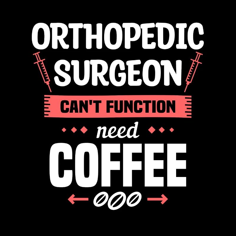 Orthopedic Surgeon Can't Function Need Coffee