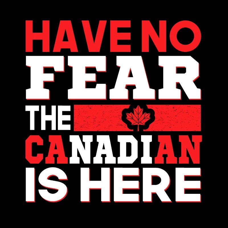 Don't be afraid, the Canadian is here