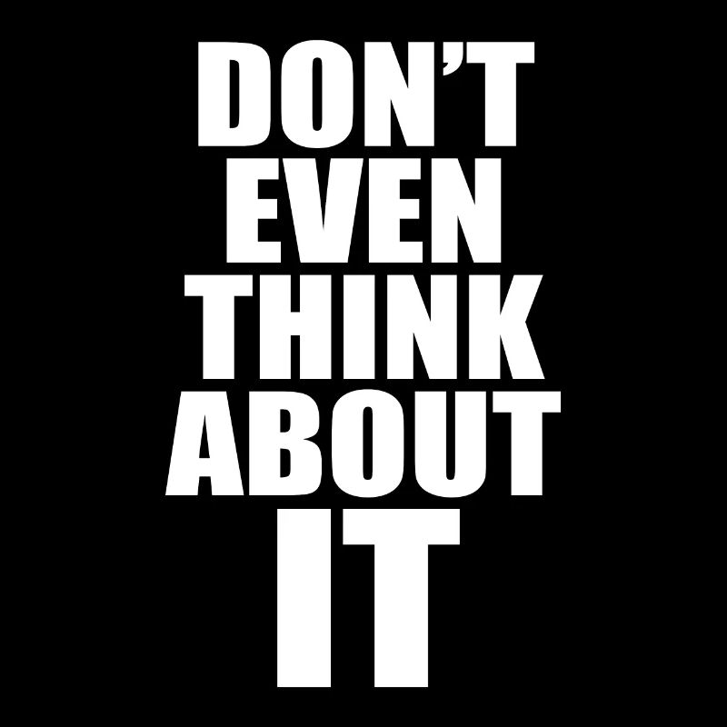 Don't Even Think About It Don't Even Think No
