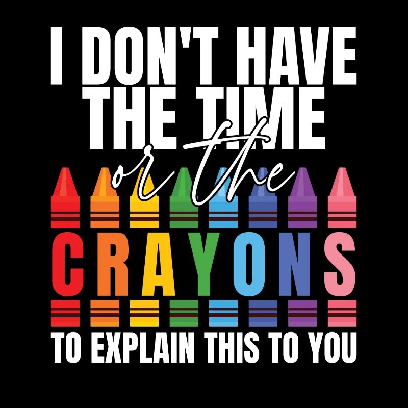 I Don't Have The Time Or The Crayons