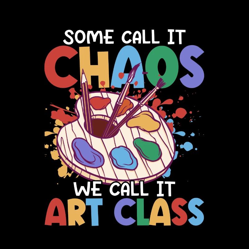 Some Call It Chaos We Call It Art Class School Art