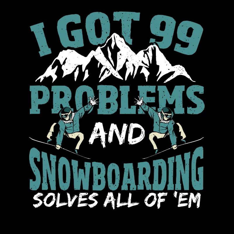 I Got 99 Problems and Snowboarding Solves All Of