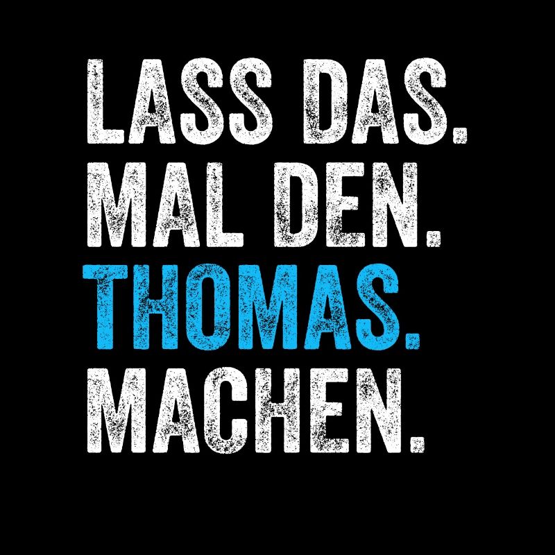 Lass das mal den Thomas machen Name