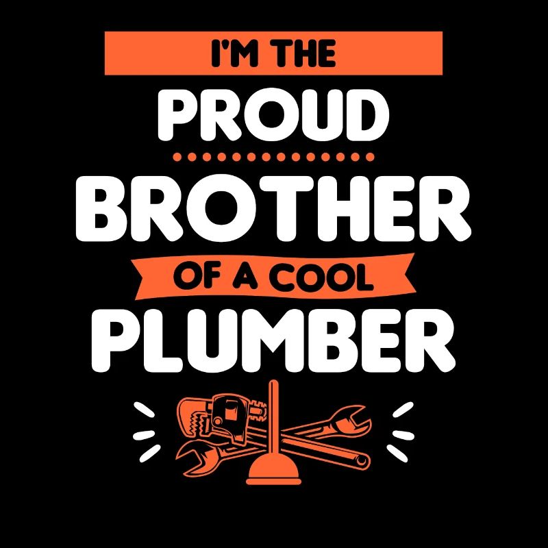 Ich bin der stolze Bruder eines coolen Klempners