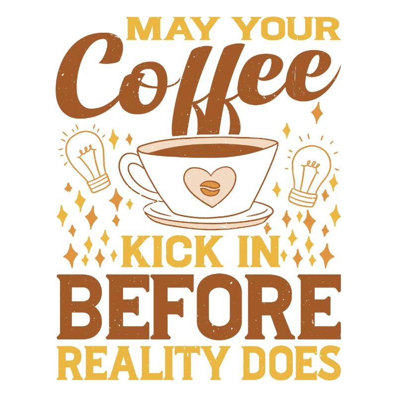 May Your Coffee Kick In Before Reality Does 48