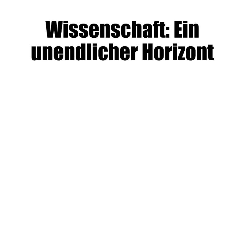 Wissenschaft - Wissenschaft: Ein unendlicher