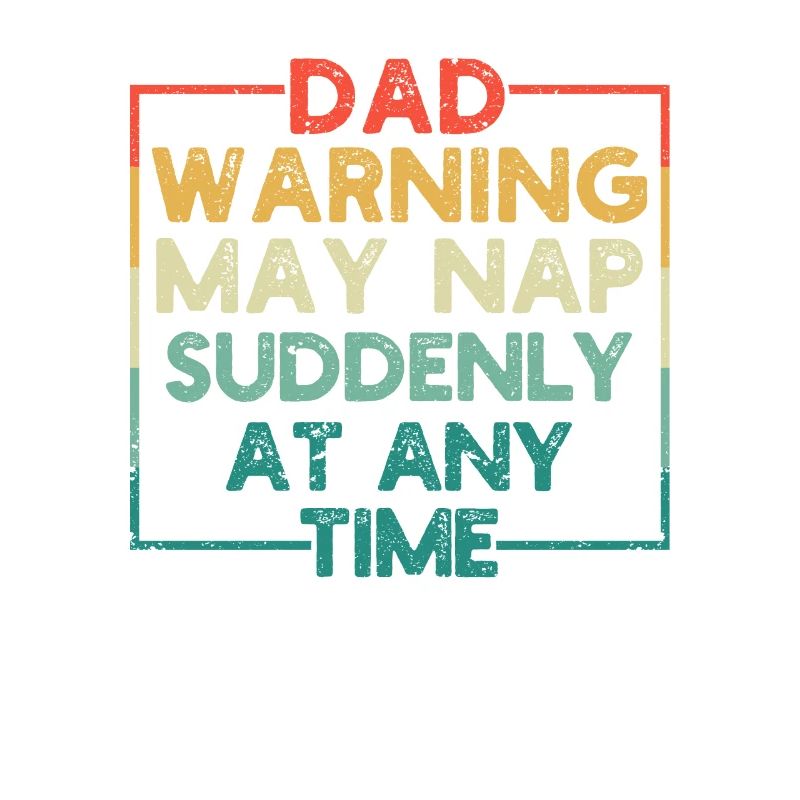 Dad Warning can suddenly