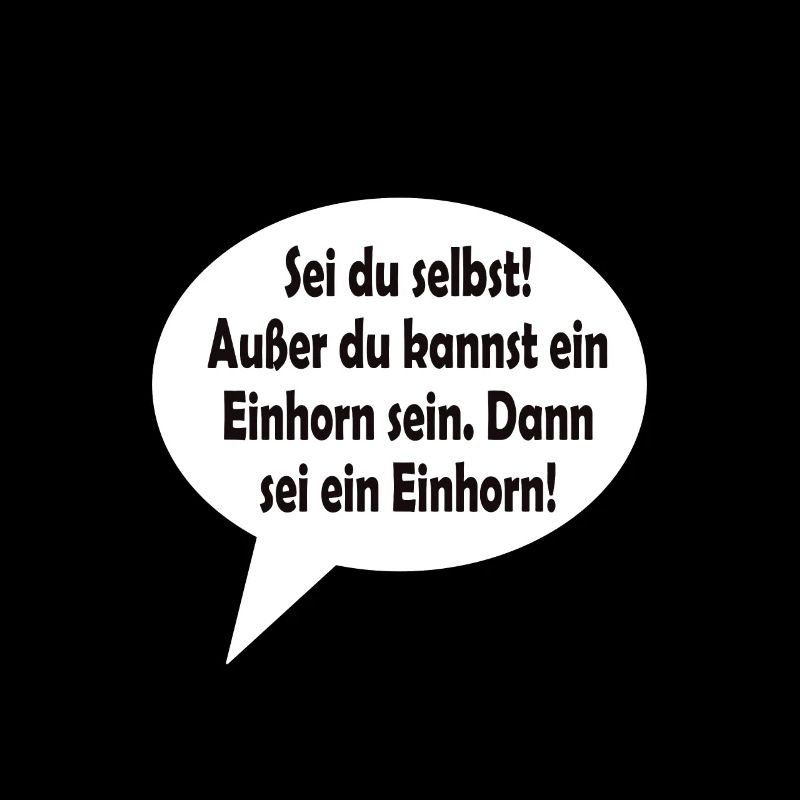 Sei du selbst! Außer du kannst ein Einhorn sein.