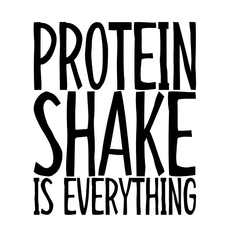 Protein Shake Is Everything 3