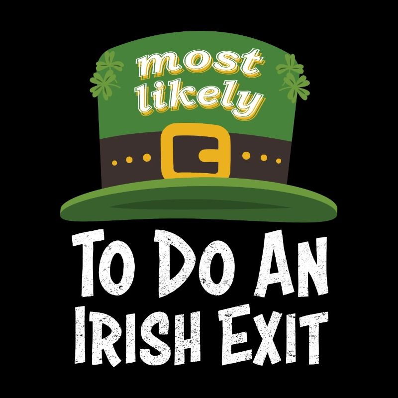 Happy St patricks day Most Likely Do An Irish Exit