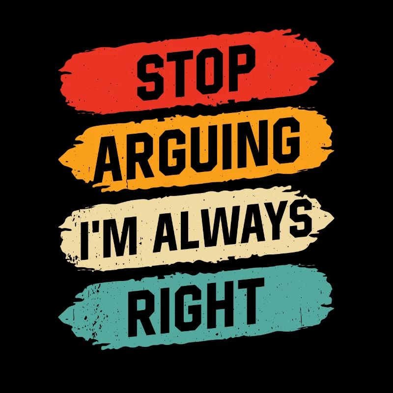 Arrête de me disputer que j’ai toujours raison